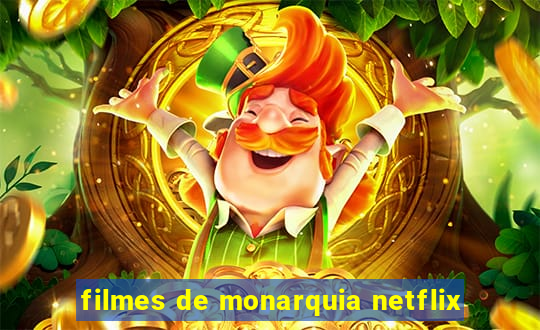 filmes de monarquia netflix